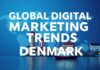 Global Digital Marketing Trends: Insights from Denmark Global Digital Marketing Trends: Insights from Denmark