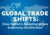 Global Trade Shifts: How Nations Are Navigating New Economic Realities Global Trade Shifts: How Nations Are Adapting to New Economic Realities