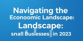 Navigating the Economic Landscape: Key Insights for Small Businesses in 2023 Navigating the Economic Landscape: Key Insights for Small Businesses in 2023