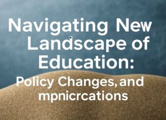 Navigating the New Landscape of Education: Policy Shifts and Their Implications Navigating the New Landscape of Education: Policy Changes and Their Implications