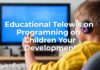 The Impact of Educational Television Programming on Children’s Development The Impact of Educational Television Programming on Children's Development