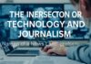The Intersection of Technology and Journalism: Navigating the Modern News Landscape The Intersection of Technology and Journalism: Navigating the Modern News Landscape